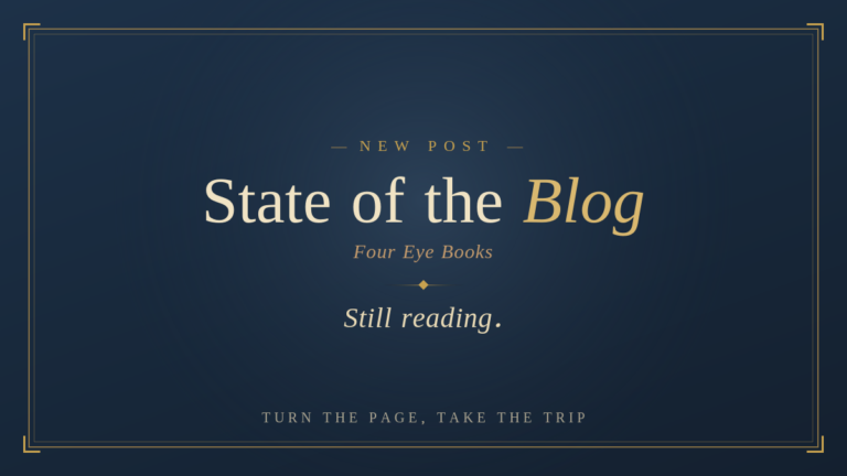 Navy graphic in a vintage-library style with a gold border. Text reads "New Post, State of the Blog, Four Eye Books, Still reading," with "Turn the page, take the trip" along the bottom.